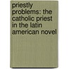 Priestly Problems: The Catholic Priest in the Latin American Novel door Kevin Kelton