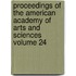 Proceedings of the American Academy of Arts and Sciences Volume 24