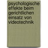Psychologische Effekte Beim Gerichtlichen Einsatz Von Videotechnik by Benjamin Glunz