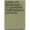 Quellen Und Darstellungen Zur Geschichte Niedersachsens, Volume 23 door Historischer Verein Fï¿½R. Niedersachsen