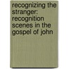 Recognizing the Stranger: Recognition Scenes in the Gospel of John door Kasper Bro Larsen