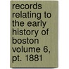 Records Relating To The Early History Of Boston Volume 6, Pt. 1881 door Boston. Registry Dept