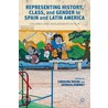 Representing History, Class, and Gender in Spain and Latin America by Carolina Rocha