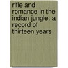 Rifle and Romance in the Indian Jungle: a Record of Thirteen Years door Alexander Inglis Robertson Glasfurd