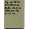 Rï¿½Pertoire Des Travaux, Publ. Sous La Direction De P.-M. Roux door Marseille Soci T. De Stat