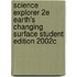 Science Explorer 2e Earth's Changing Surface Student Edition 2002c