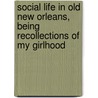 Social Life in Old New Orleans, Being Recollections of My Girlhood door Eliza Ripley