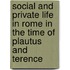 Social and Private Life in Rome in the Time of Plautus and Terence