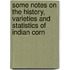 Some Notes on the History, Varieties and Statistics of Indian Corn