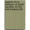 Speech of Mr. Calhoun, of South Carolina, on the Sub-Treasury Bill door John C. Calhoun