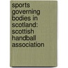 Sports Governing Bodies In Scotland: Scottish Handball Association by Books Llc
