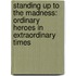 Standing Up To The Madness: Ordinary Heroes In Extraordinary Times