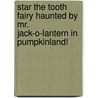 Star the Tooth Fairy Haunted By Mr. Jack-O-Lantern In Pumpkinland! door Dr. Lucy Tooth