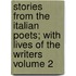 Stories from the Italian Poets; With Lives of the Writers Volume 2