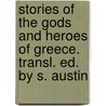 Stories of the Gods and Heroes of Greece. Transl. Ed. by S. Austin door Barthold Georg Niebuhr