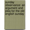 Sunday Observance: An Argument and Plea for the Old English Sunday by Frederick Meyrick