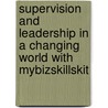 Supervision And Leadership In A Changing World With Mybizskillskit by Gary Dessler