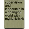 Supervision And Leadership In A Changing World With Mybizskillskit door Gary Dessler