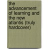 The Advancement Of Learning And The New Atlantis (Truly Hardcover) door Sir Francis Bacon