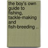 The Boy's Own Guide to Fishing, Tackle-Making and Fish-Breeding .. by John Harrington Keene