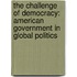 The Challenge Of Democracy: American Government In Global Politics