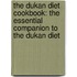 The Dukan Diet Cookbook: The Essential Companion To The Dukan Diet