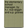 The Elementary School Manager, by H.R. Rice-Wiggin and A.P. Graves by Hugo R. Rice-Wiggin