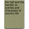 The Hall and the Hamlet; Or, Scenes and Characters of Country Life door William Howitt