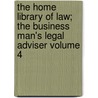 The Home Library of Law; The Business Man's Legal Adviser Volume 4 door Albert Sidney Bolles