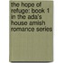 The Hope Of Refuge: Book 1 In The Ada's House Amish Romance Series