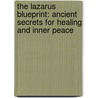 The Lazarus Blueprint: Ancient Secrets for Healing and Inner Peace by Richard Jafolla