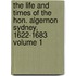 The Life and Times of the Hon. Algernon Sydney, 1622-1683 Volume 1