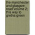 The Manchester and Glasgow Road Volume 2; This Way to Gretna Green