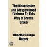 The Manchester and Glasgow Road Volume 2; This Way to Gretna Green door Charles George Harper