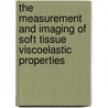 The Measurement and Imaging of Soft Tissue Viscoelastic Properties by Zhang Man