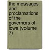The Messages And Proclamations Of The Governors Of Iowa (Volume 7) by Iowa. Governors