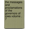 The Messages and Proclamations of the Governors of Iowa Volume . 7 door Iowa. Governors
