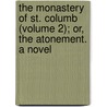 The Monastery Of St. Columb (Volume 2); Or, The Atonement. A Novel door Regina Maria Roche