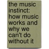 The Music Instinct: How Music Works and Why We Can't Do Without It door Philip Ball