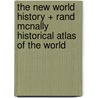 The New World History + Rand McNally Historical Atlas of the World by University Ross E. Dunn