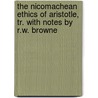 The Nicomachean Ethics Of Aristotle, Tr. With Notes By R.W. Browne door Aristotle Aristotle