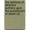 The Opinions Of Different Authors Upon The Punishment Of Death (2) door Basil Montagu