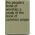 The People's Book of Worship; A Study of the Book of Common Prayer