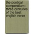 The Poetical Compendium; Three Centuries of the Best English Verse