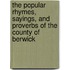 The Popular Rhymes, Sayings, and Proverbs of the County of Berwick