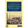The Present Position and Prospects of the British Trade with China by James Matheson