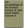 The Proceedings of the Linnean Society of New South Wales Volume 4 by Linnean Society of New South Wales