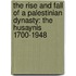 The Rise And Fall Of A Palestinian Dynasty: The Husaynis 1700-1948