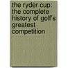 The Ryder Cup: The Complete History of Golf's Greatest Competition door Nick Callow
