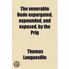 The Venerable Bede Expurgated, Expounded, and Exposed, by the Prig door Thomas Longueville